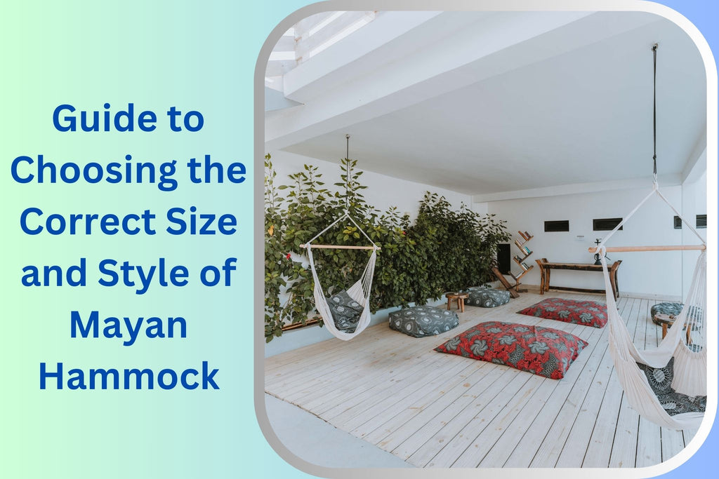 Guide to Choosing the Correct Size and Style of Mayan Hammock